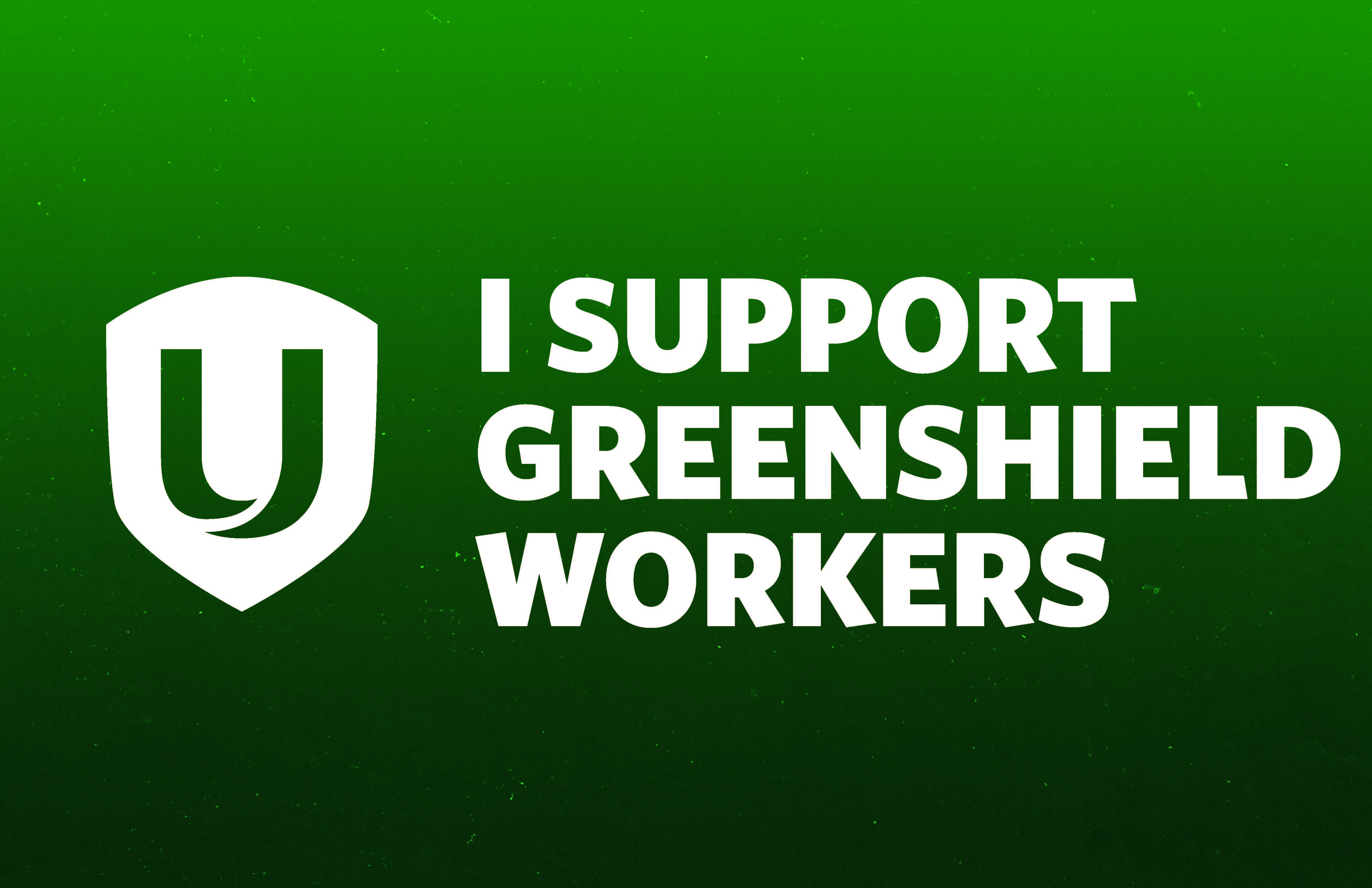 I support GreenShield workers, a white Unifor shield on a green background.